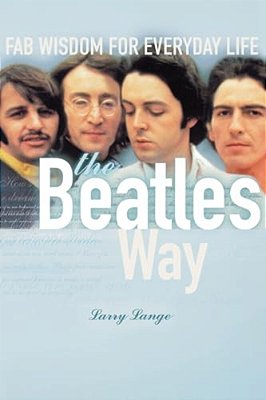 The Beatles Way: Fab Wisdom For Everyday Life-..