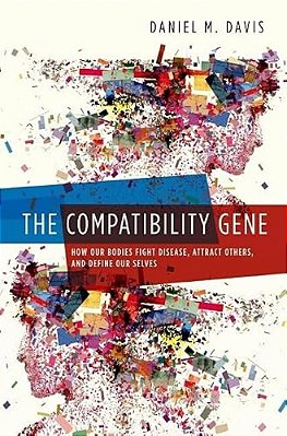 Compatibility Gene: How Our Bodies Fight Disease, Attract Others, And Define Our Selves-..