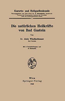 Kurorte- Und Heilquellenkunde: Die Natürlichen Heilkräfte Von Bad Gastein-..