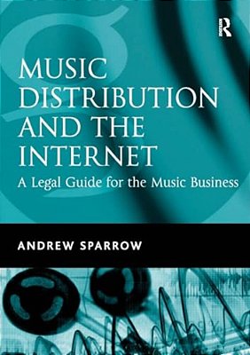 Music Distribution And The Internet: A Legal Guide For The Music Business-..