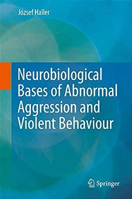 Neurobiological Bases Of Abnormal Aggression And Violent Behaviour-..