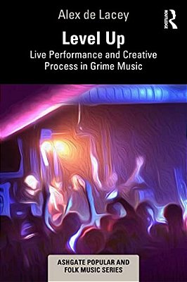 Level Up: Live Performance And Creative Process In Grime Music-..