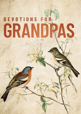Devotions For Grandpas: A 40-Day Bible Devotional To Encourage And Inspire Grandfathers - The Perfect Christian Gift For Men-..