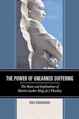 Power Of Unearned Suffering: The Roots And Implications Of Martin Luther King, Jr.'s Theodicy-..