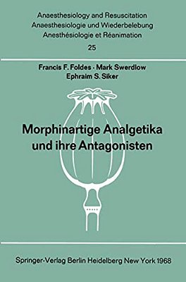 Morphinartige Analgetika Und Ihre Antagonisten: Chemie, Pharmakologie, Anwendung In Der Anaesthesiologie Und Der Geburtshilfe-..