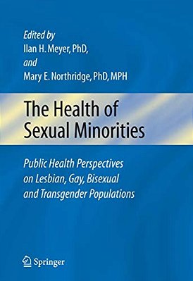 The Health Of Sexual Minorities: Public Health Perspectives On Lesbian, Gay, Bisexual And Transgender Populations-..