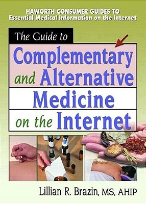 The Guide To Complementary And Alternative Medicine On The Internet-..