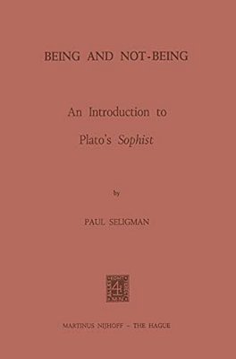 Being And Not-Being: An Introduction To Plato's Sophist-..