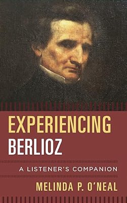 Experiencing Berlioz: A Listener's Companion-..