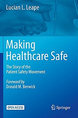 Making Healthcare Safe: The Story Of The Patient Safety Movement-..