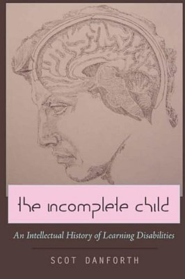 The Incomplete Child: An Intellectual History Of Learning Disabilities-..