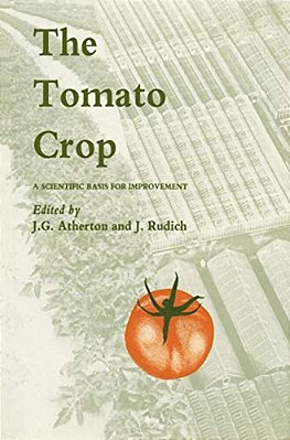 The Tomato Crop: A Scientific Basis For Improvement-..