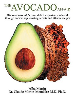 The Avocado Affair: Discover Avocado's Most Delicious Partners In Health Through Ancient Rejuvenating Secrets And 70 New Recipes-..