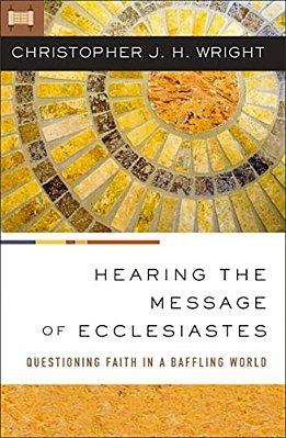 Hearing The Message Of Ecclesiastes: Questioning Faith In A Baffling World-..