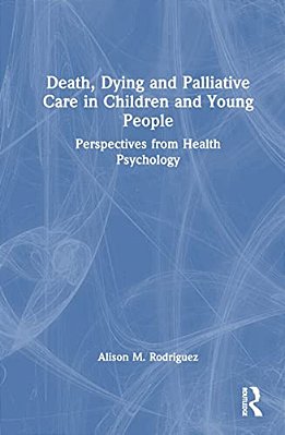 Death, Dying And Palliative Care In Children And Young People: Perspectives From Health Psychology-..