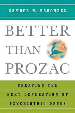 Better Than Prozac: Creating The Next Generation Of Psychiatric Drugs-..