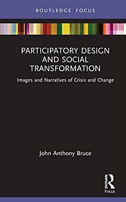 Participatory Design And Social Transformation: Images And Narratives Of Crisis And Change-..