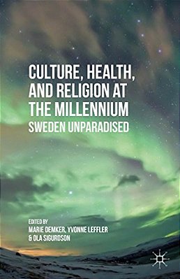 Culture, Health, And Religion At The Millennium: Sweden Unparadised-..