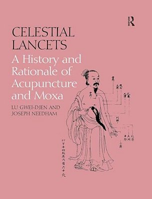 Celestial Lancets: A History And Rationale Of Acupuncture And Moxa-..