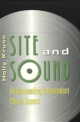 Site And Sound: Understanding Independent Music Scenes-..