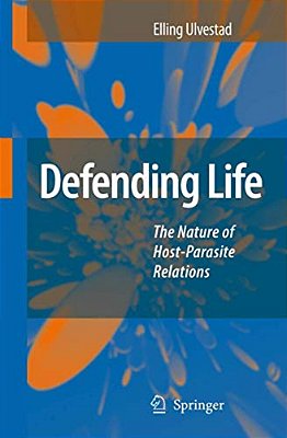 Defending Life: The Nature Of Host-Parasite Relations-..