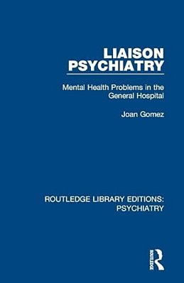 Liaison Psychiatry: Mental Health Problems In The General Hospital-..