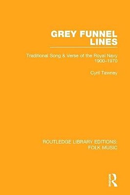 Grey Funnel Lines: Traditional Song & Verse Of The Royal Navy 1900-1970-..