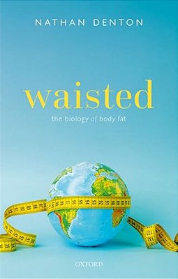 Waisted: The Biology Of Body Fat-..