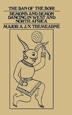 Ban Of The Bori: Demons And Demon-Dancing In West And North Africa-..