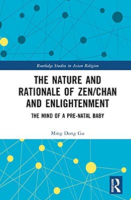 The Nature And Rationale Of Zen/Chan And Enlightenment: The Mind Of A Pre-Natal Baby-..