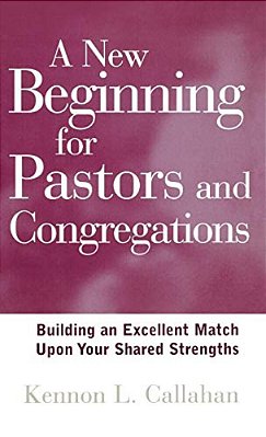 A New Beginning For Pastors And Congregations: Building An Excellent Match Upon Your Shared Strengths-..