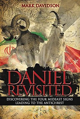 Daniel Revisited: Discovering The Four Mideast Signs Leading To The Antichrist-..