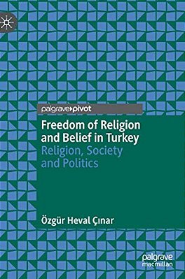 Freedom Of Religion And Belief In Turkey: Religion, Society And Politics-..