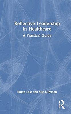 Reflective Leadership In Healthcare: A Practical Guide-..