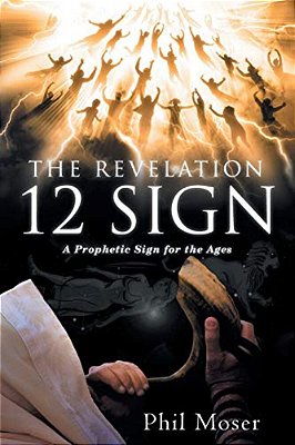 The Revelation 12 Sign: A Prophetic Sign For The Ages-..