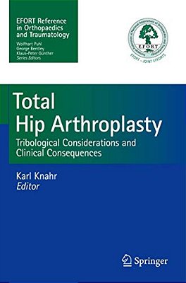 Total Hip Arthroplasty: Tribological Considerations And Clinical Consequences-..