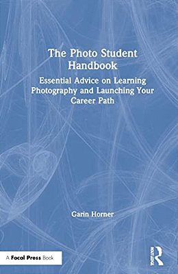 The Photo Student Handbook: Essential Advice On Learning Photography And Launching Your Career Path-..