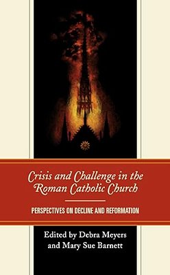 Crisis And Challenge In The Roman Catholic Church: Perspectives On Decline And Reformation-..