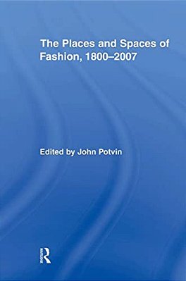 The Places And Spaces Of Fashion, 1800-2007-..