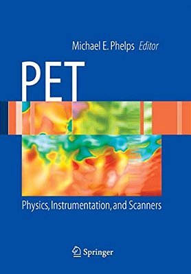 Pet: Physics, Instrumentation, And Scanners-..