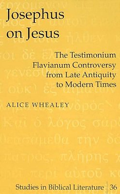 Josephus On Jesus: The Testimonium Flavianum Controversy From Late Antiquity To Modern Times-..