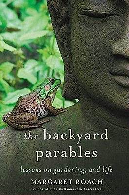 The Backyard Parables: Lessons On Gardening, And Life-..
