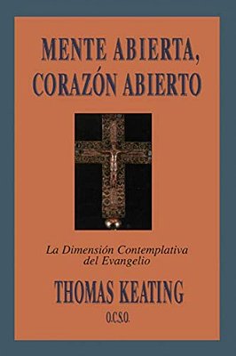 Mente Abierta, Corazon Abierto: La Dimension Contemplativa Del Evangelio  Open Mind, Open Heart-..