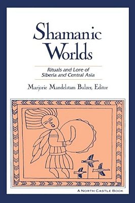 Shamanic Worlds: Rituals And Lore Of Siberia And Central Asia-..