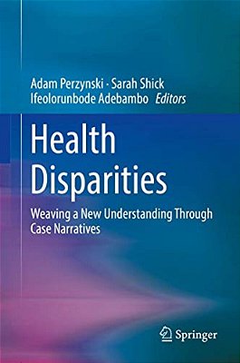 Health Disparities: Weaving A New Understanding Through Case Narratives-..