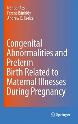 Congenital Abnormalities And Preterm Birth Related To Maternal Illnesses During Pregnancy-..