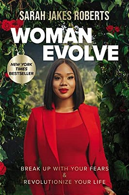 Woman Evolve: Break Up With Your Fears And Revolutionize Your Life-..