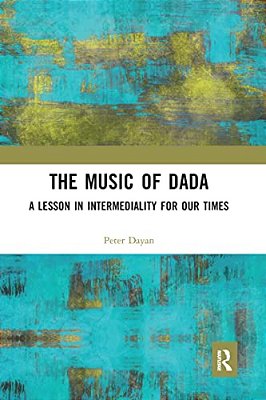 The Music Of Dada: A Lesson In Intermediality For Our Times-..