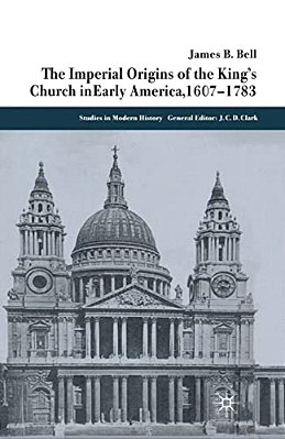 The Imperial Origins Of The King's Church In Early America 1607-1783-..
