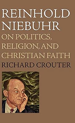 Reinhold Niebuhr: On Politics, Religion, And Christian Faith-..